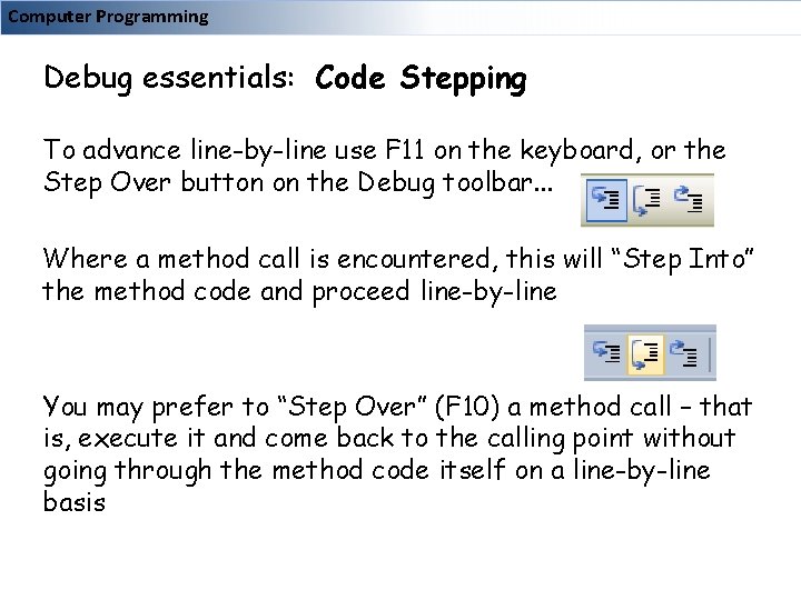 Computer Programming Debug essentials: Code Stepping To advance line-by-line use F 11 on the
