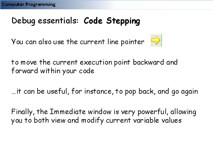 Computer Programming Debug essentials: Code Stepping You can also use the current line pointer