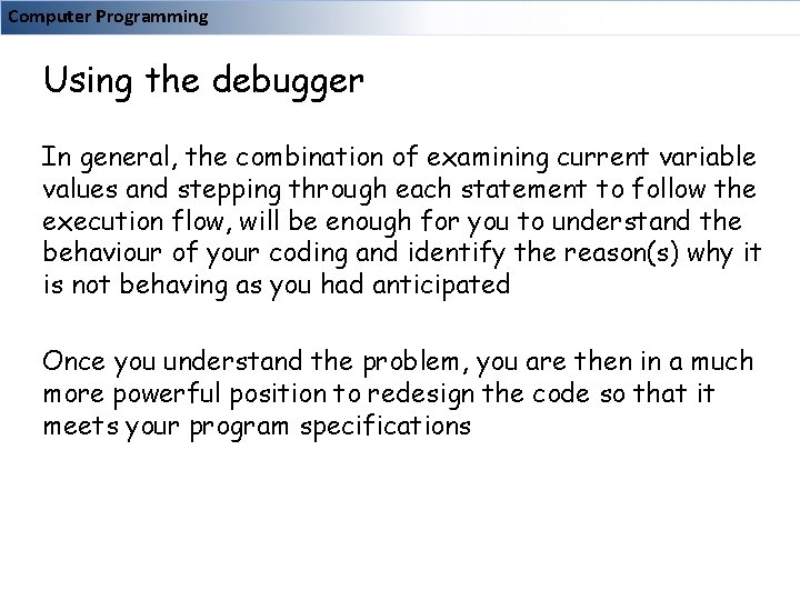 Computer Programming Using the debugger In general, the combination of examining current variable values