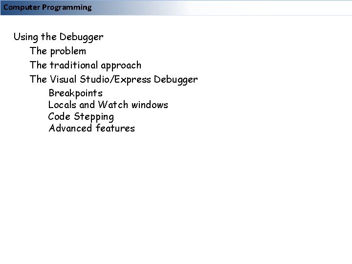 Computer Programming Using the Debugger The problem The traditional approach The Visual Studio/Express Debugger