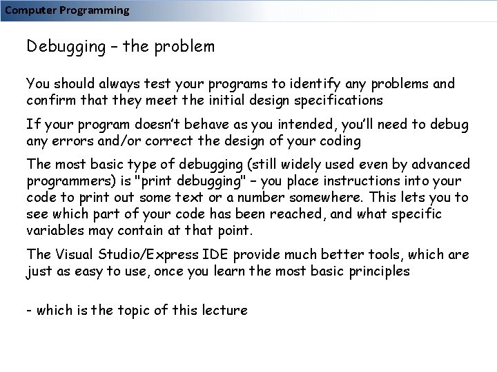 Computer Programming Debugging – the problem You should always test your programs to identify