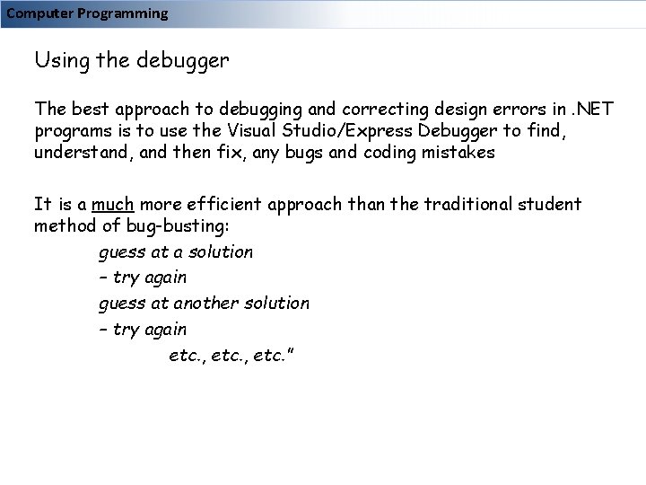 Computer Programming Using the debugger The best approach to debugging and correcting design errors