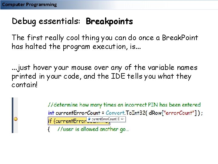 Computer Programming Debug essentials: Breakpoints The first really cool thing you can do once