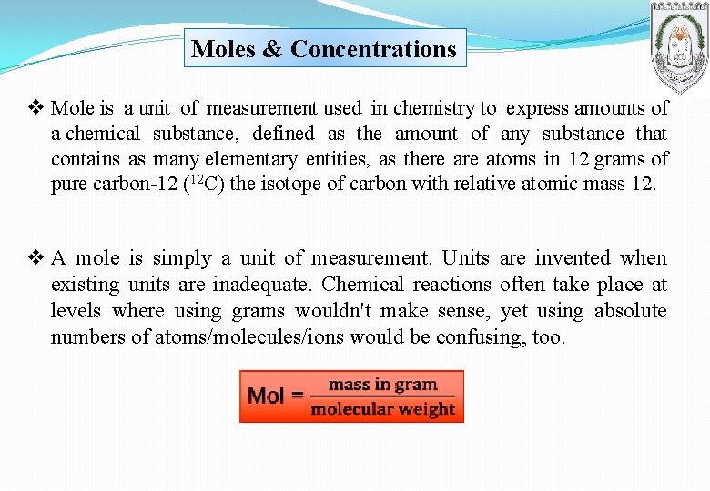 Moles & Concentrations v Mole is a unit of measurement used in chemistry to