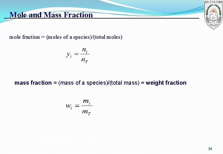 Mole and Mass Fraction mole fraction = (moles of a species)/(total moles) mass fraction