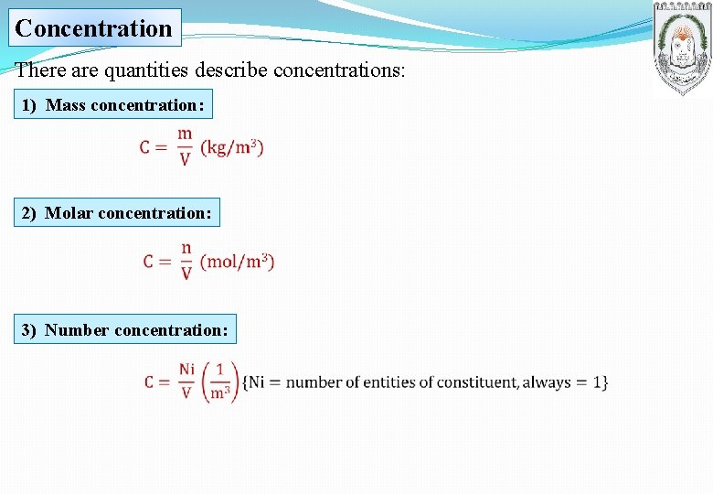 Concentration There are quantities describe concentrations: 1) Mass concentration: 2) Molar concentration: 3) Number