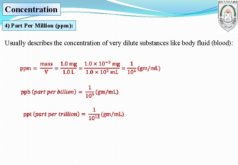 Concentration 4) Part Per Million (ppm): Usually describes the concentration of very dilute substances
