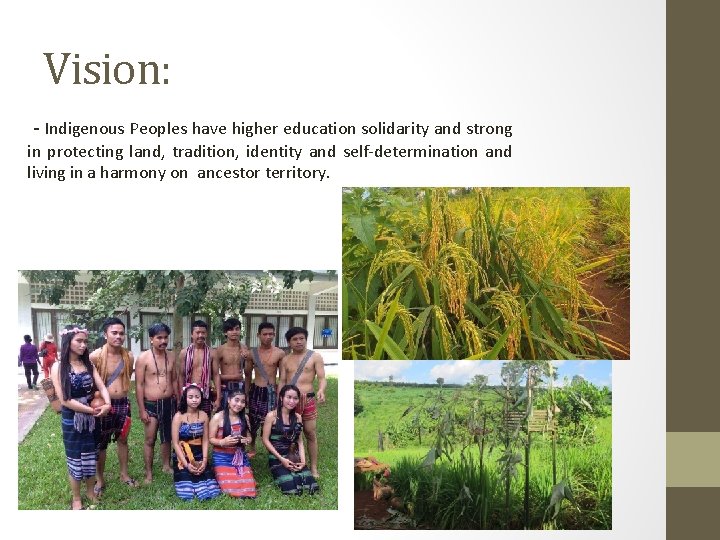 Vision: - Indigenous Peoples have higher education solidarity and strong in protecting land, tradition,