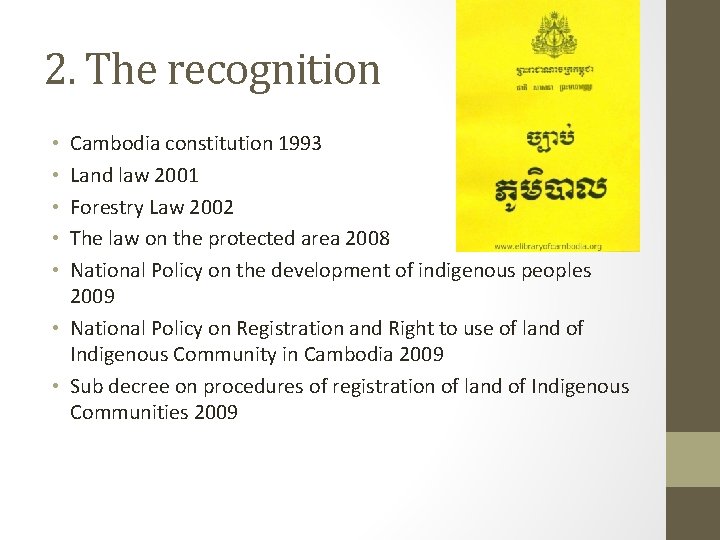 2. The recognition Cambodia constitution 1993 Land law 2001 Forestry Law 2002 The law