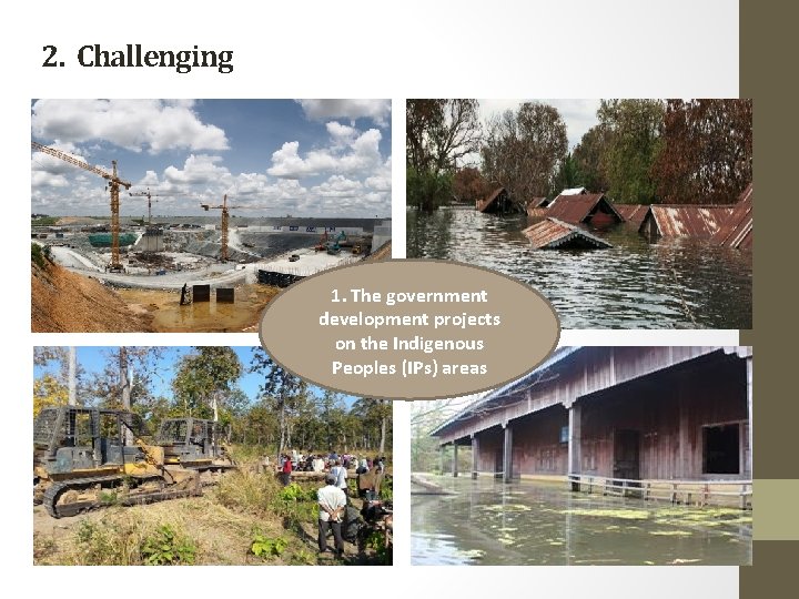 2. Challenging 1. The government development projects on the Indigenous Peoples (IPs) areas 