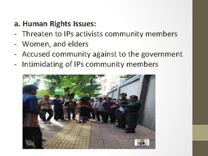 a. Human Rights Issues: - Threaten to IPs activists community members - Women, and