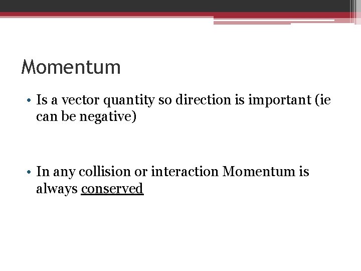 Momentum • Is a vector quantity so direction is important (ie can be negative)
