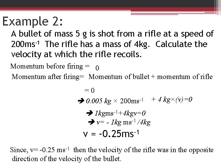 Example 2: A bullet of mass 5 g is shot from a rifle at