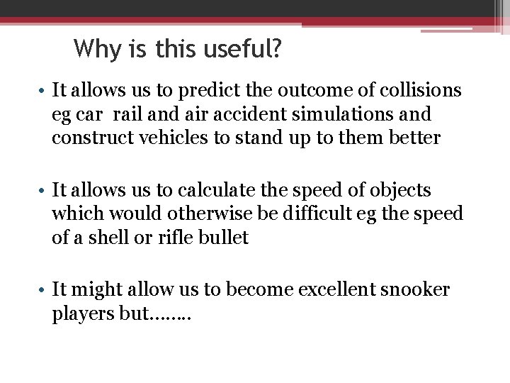 Why is this useful? • It allows us to predict the outcome of collisions