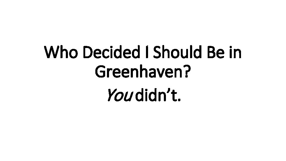 Who Decided I Should Be in Greenhaven? You didn’t. 