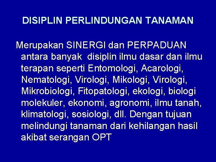 DISIPLIN PERLINDUNGAN TANAMAN Merupakan SINERGI dan PERPADUAN antara banyak disiplin ilmu dasar dan ilmu