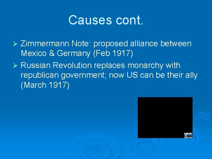 Causes cont. Zimmermann Note: proposed alliance between Mexico & Germany (Feb 1917) Ø Russian