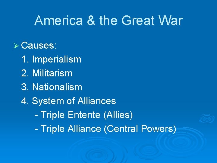 America & the Great War Ø Causes: 1. Imperialism 2. Militarism 3. Nationalism 4.