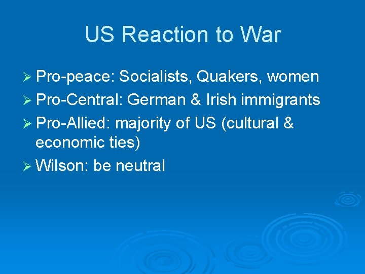 US Reaction to War Ø Pro-peace: Socialists, Quakers, women Ø Pro-Central: German & Irish
