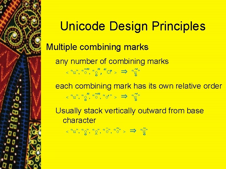 Unicode Design Principles Multiple combining marks any number of combining marks < “u”, “◌ Unicode Design Principles Multiple combining marks any number of combining marks < “u”, “◌