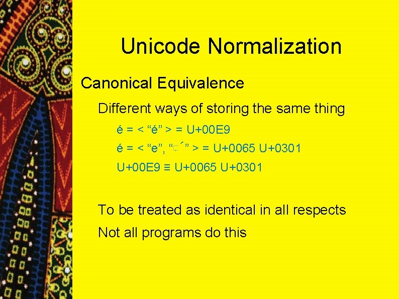 Unicode Normalization Canonical Equivalence Different ways of storing the same thing: é = < Unicode Normalization Canonical Equivalence Different ways of storing the same thing: é = <