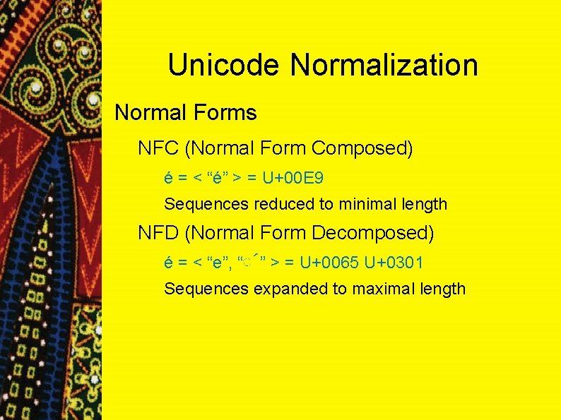 Unicode Normalization Normal Forms NFC (Normal Form Composed) é = < “é” > = Unicode Normalization Normal Forms NFC (Normal Form Composed) é = < “é” > =