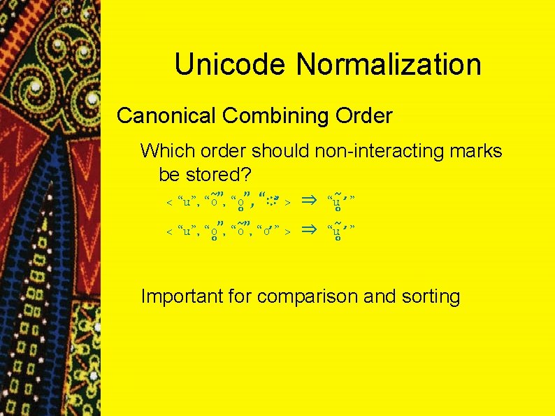 Unicode Normalization Canonical Combining Order Which order should non-interacting marks be stored? < “u”, Unicode Normalization Canonical Combining Order Which order should non-interacting marks be stored? < “u”,