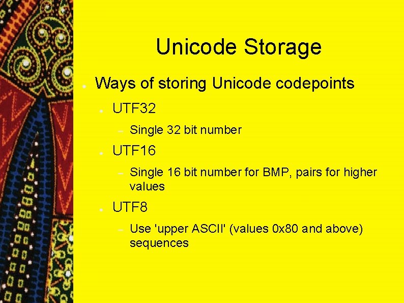 Unicode Storage ● Ways of storing Unicodepoints ● UTF 32 – ● UTF 16 Unicode Storage ● Ways of storing Unicodepoints ● UTF 32 – ● UTF 16