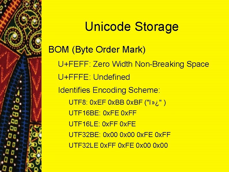 Unicode Storage BOM (Byte Order Mark) U+FEFF: Zero Width Non-Breaking Space U+FFFE: Undefined Identifies Unicode Storage BOM (Byte Order Mark) U+FEFF: Zero Width Non-Breaking Space U+FFFE: Undefined Identifies