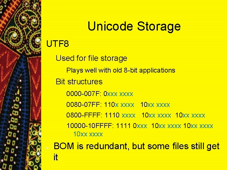 Unicode Storage UTF 8 Used for file storage Plays well with old 8 -bit Unicode Storage UTF 8 Used for file storage Plays well with old 8 -bit