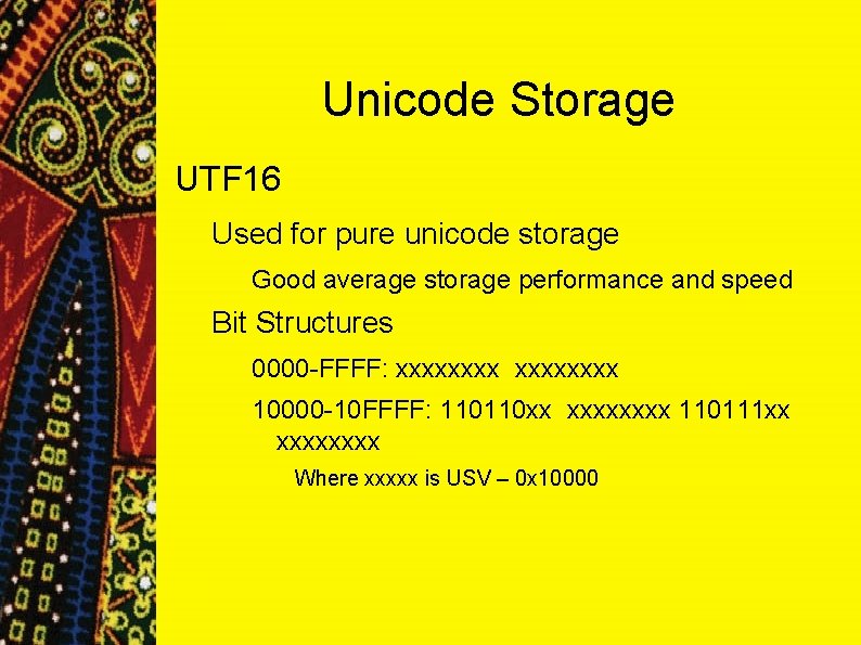 Unicode Storage UTF 16 Used for pure unicode storage Good average storage performance and Unicode Storage UTF 16 Used for pure unicode storage Good average storage performance and