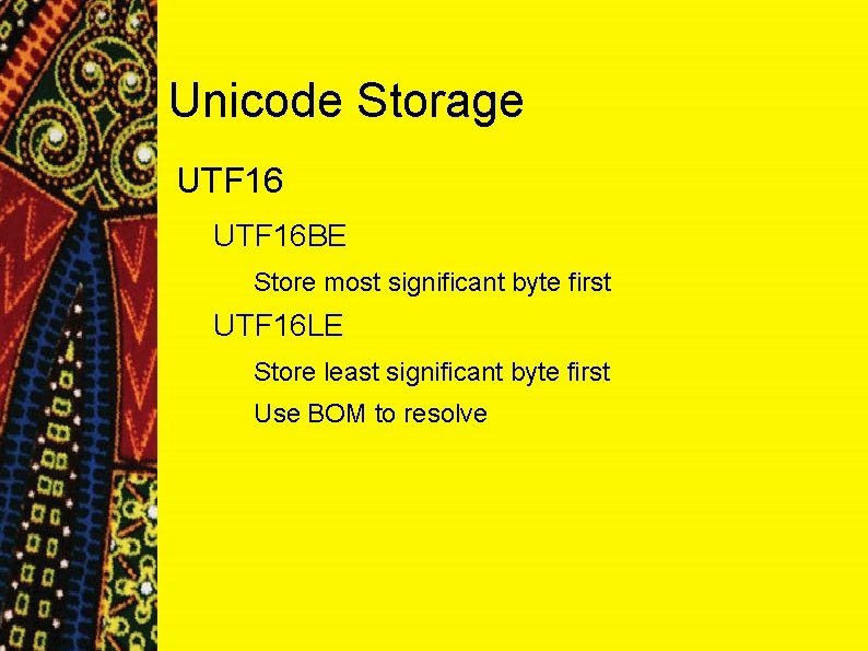 Unicode Storage UTF 16 BE Store most significant byte first UTF 16 LE Store Unicode Storage UTF 16 BE Store most significant byte first UTF 16 LE Store