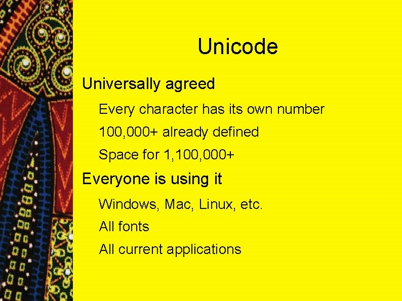 Unicode Universally agreed Every character has its own number 100, 000+ already defined Space Unicode Universally agreed Every character has its own number 100, 000+ already defined Space