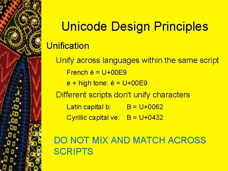 Unicode Design Principles Unification Unify across languages within the same script French é = Unicode Design Principles Unification Unify across languages within the same script French é =