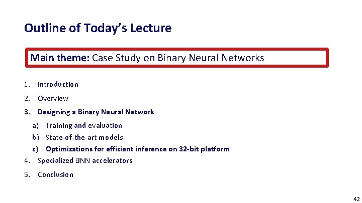 Outline of Today’s Lecture Main theme: Case Study on Binary Neural Networks 1. Introduction