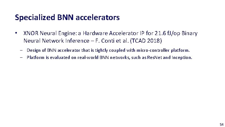 Specialized BNN accelerators • XNOR Neural Engine: a Hardware Accelerator IP for 21. 6