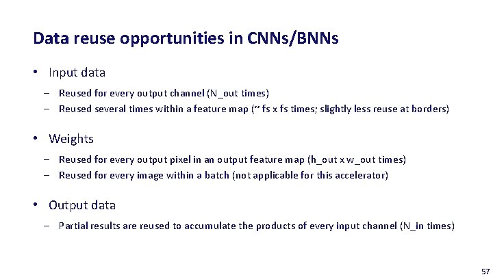 Data reuse opportunities in CNNs/BNNs • Input data ‒ Reused for every output channel