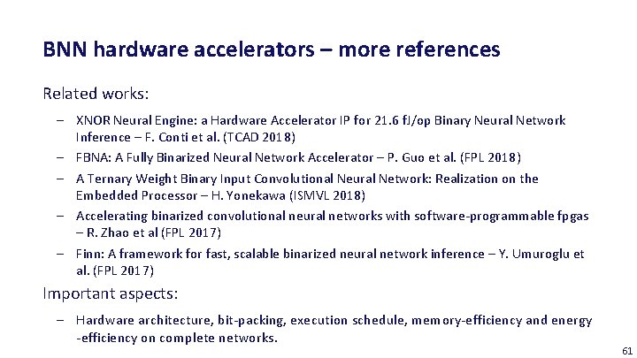 BNN hardware accelerators – more references Related works: ‒ XNOR Neural Engine: a Hardware