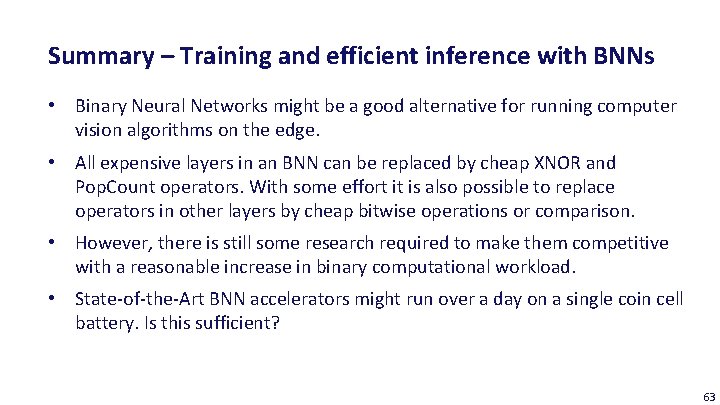Summary – Training and efficient inference with BNNs • Binary Neural Networks might be