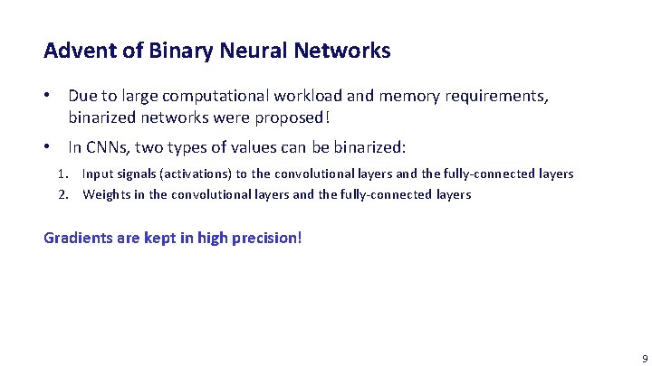 Advent of Binary Neural Networks • Due to large computational workload and memory requirements,