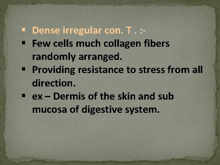 § Dense irregular con. T. : § Few cells much collagen fibers randomly arranged.