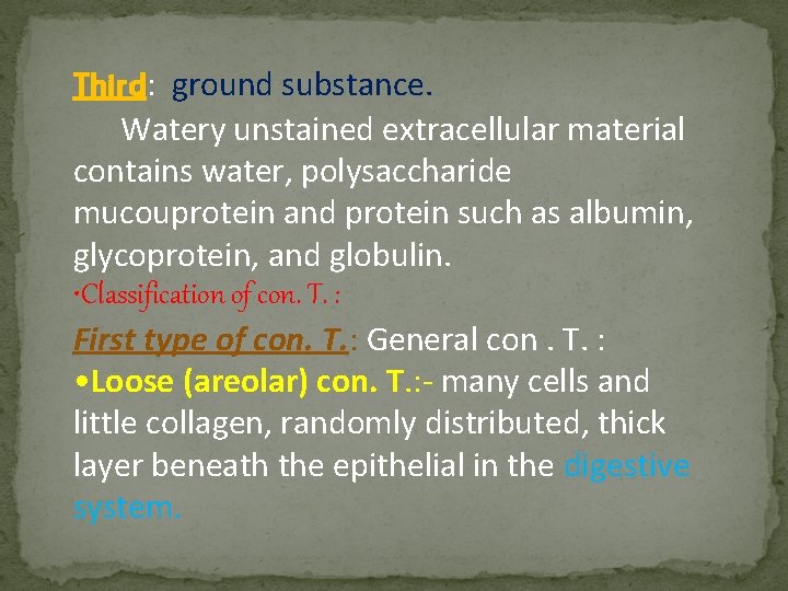 Third: ground substance. Watery unstained extracellular material contains water, polysaccharide mucouprotein and protein such