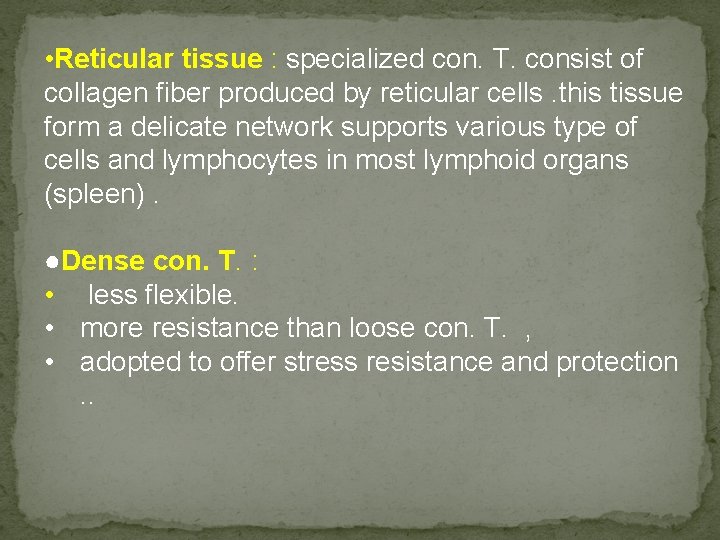  • Reticular tissue : specialized con. T. consist of collagen fiber produced by
