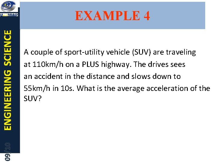 09/10 ENGINEERING SCIENCE EXAMPLE 4 A couple of sport-utility vehicle (SUV) are traveling at