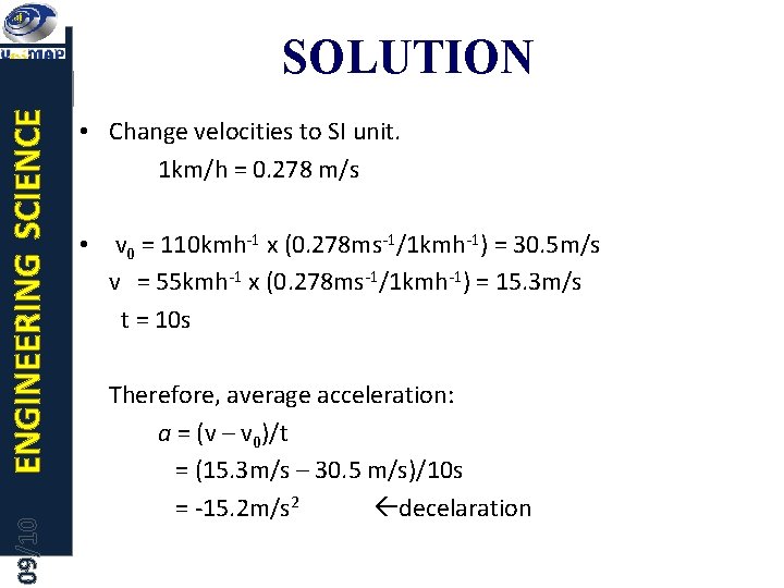 09/10 ENGINEERING SCIENCE SOLUTION • Change velocities to SI unit. 1 km/h = 0.