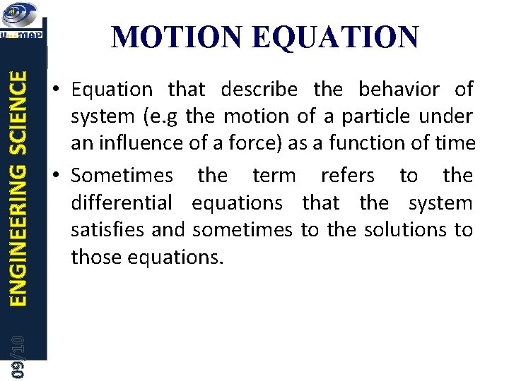 09/10 ENGINEERING SCIENCE MOTION EQUATION • Equation that describe the behavior of system (e.