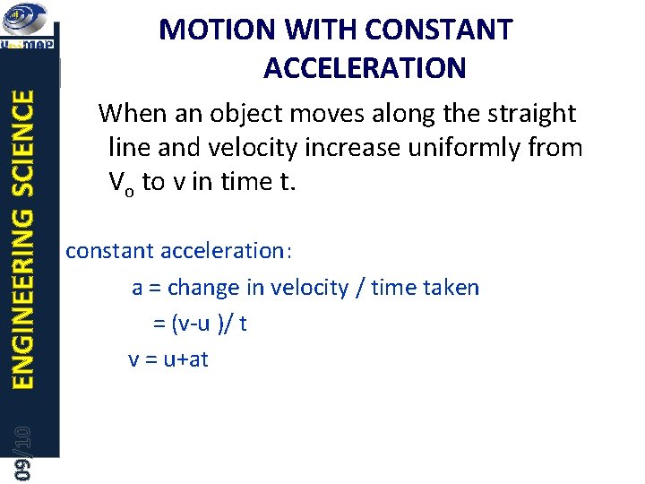 09/10 ENGINEERING SCIENCE MOTION WITH CONSTANT ACCELERATION When an object moves along the straight