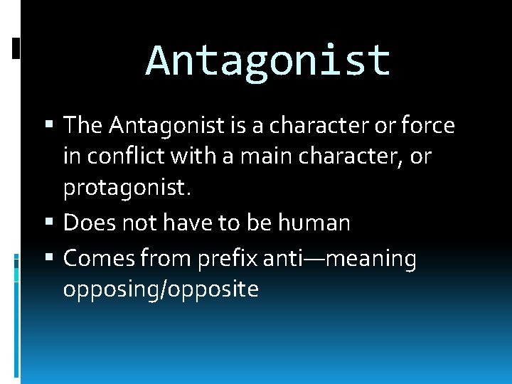 Antagonist The Antagonist is a character or force in conflict with a main character,
