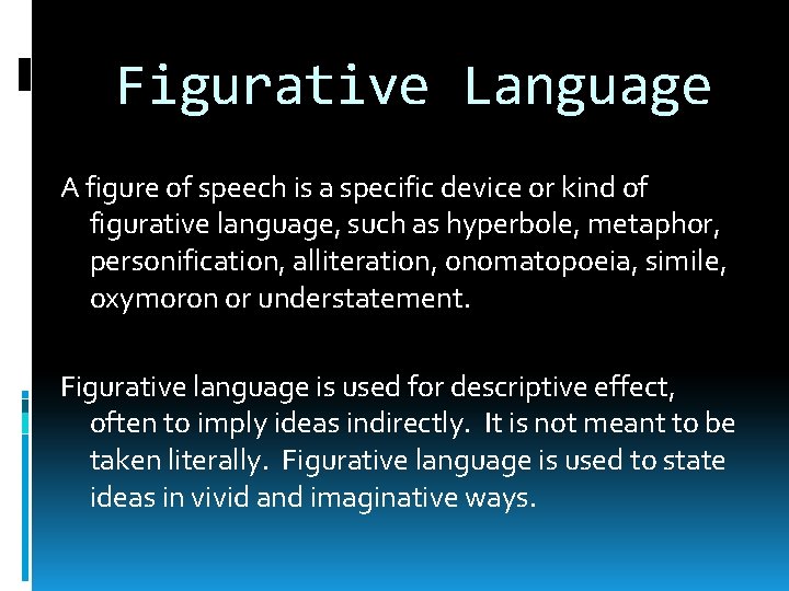 Figurative Language A figure of speech is a specific device or kind of figurative