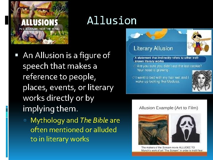 Allusion An Allusion is a figure of speech that makes a reference to people,